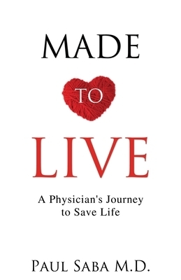 Made to Live: A Physician's Journey to Save Life