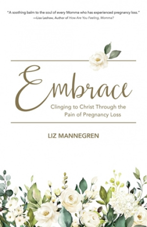 Embrace: Clinging to Christ Through the Pain of Pregnancy Loss