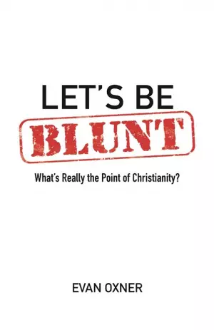 Let's Be Blunt: What's Really the Point of Christianity