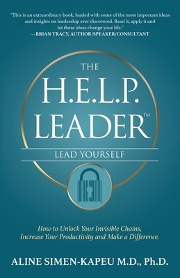 The H.E.L.P. Leader - Lead Yourself: How to Unlock Your Invisible Chains, Increase Your Productivity and Make a Difference