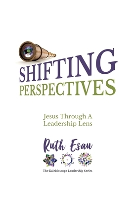 Shifting Perspectives : Jesus Through A Leadership Lens