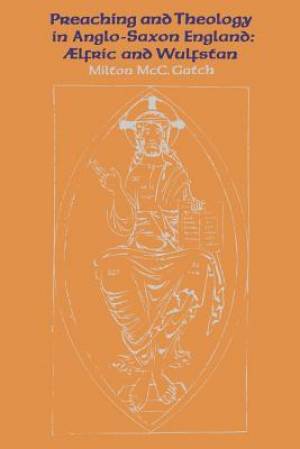 Preaching and Theology in Anglo-Saxon England: