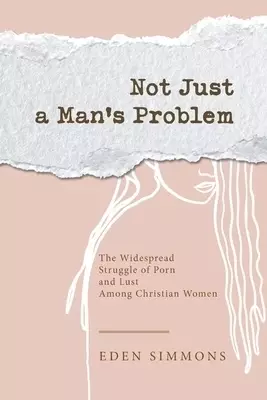 Not Just a Man's Problem: The Widespread Struggle of Porn and Lust Among Christian Women