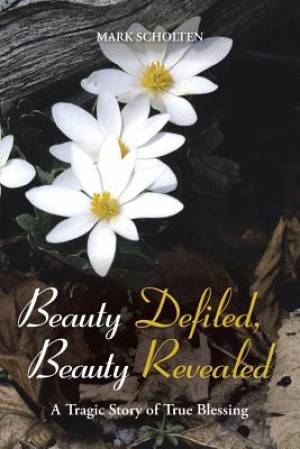 Beauty Defiled, Beauty Revealed: A Tragic Story of True Blessing