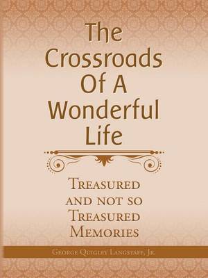 The Crossroads of a Wonderful Life: Treasured and Not So Treasured Memories