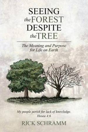 Seeing the Forest Despite the Tree: The Meaning and Purpose for Life on Earth