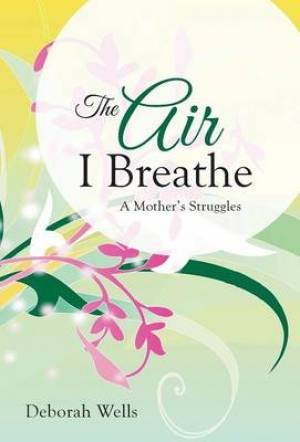 The Air I Breathe: A Mother's Struggles