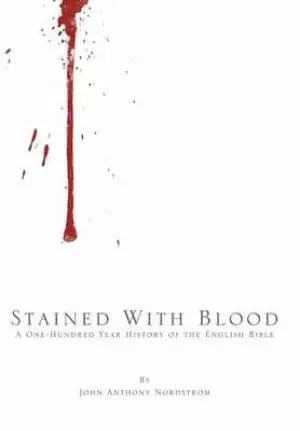 Stained with Blood: A One-Hundred Year History of the English Bible