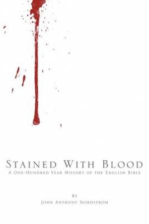 Stained with Blood: A One-Hundred Year History of the English Bible