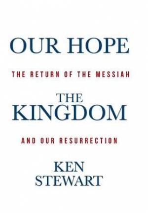 Our Hope the Kingdom: The Return of the Messiah and Our Resurrection