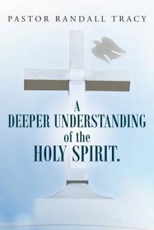 A Deeper Understanding of the Holy Spirit.