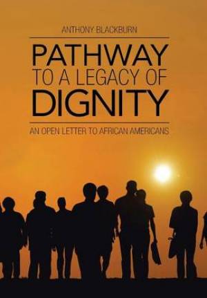 Pathway to a Legacy of Dignity: An Open Letter to African Americans