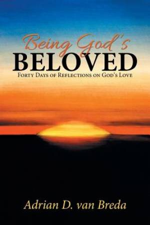 Being God's Beloved: Forty Days of Reflections on God's Love