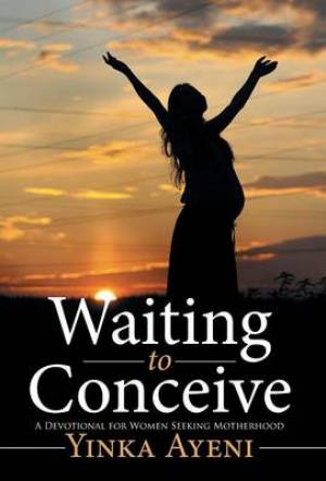 Waiting to Conceive: A Devotional for Women Seeking Motherhood