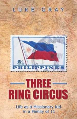 Three Ring Circus: Life as a Missionary Kid in a Family of 11