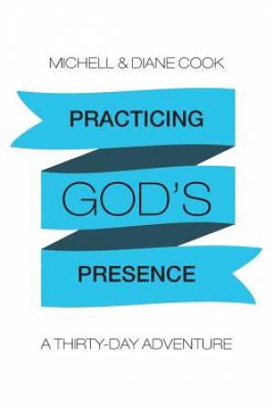 Practicing God's Presence: A Thirty-Day Adventure