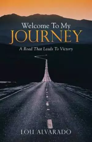 Welcome to My Journey: A Road That Leads to Victory