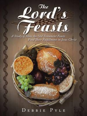 The Lord's Feasts: A Study of How the Old Testament Feasts Find Their Fulfillment in Jesus Christ