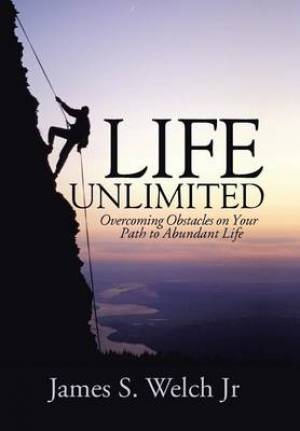 Life Unlimited: Overcoming Obstacles on Your Path to Abundant Life