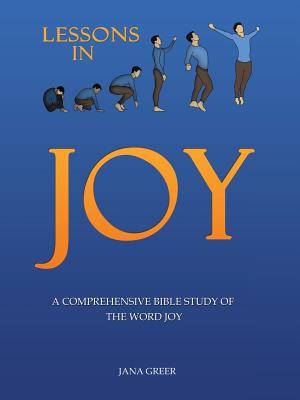 Lessons in Joy: A Comprehensive Bible Study of the Word Joy