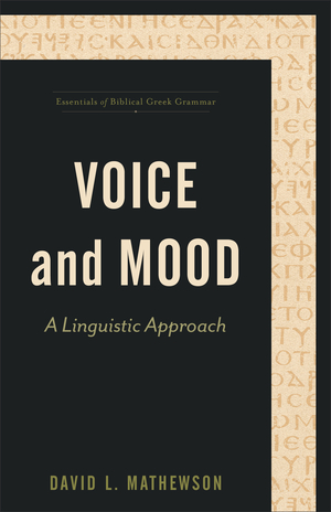 Voice and Mood (Essentials of Biblical Greek Grammar)