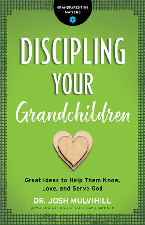 Discipling Your Grandchildren (Grandparenting Matters)