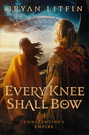 Every Knee Shall Bow (Constantine’s Empire Book #2)