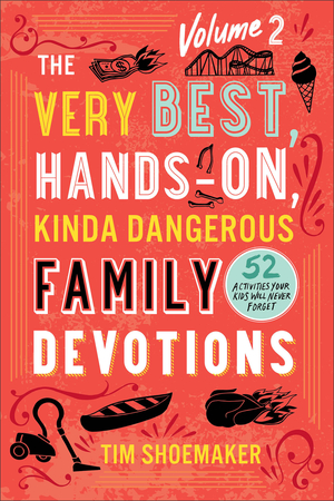 The Very Best, Hands-On, Kinda Dangerous Family Devotions, Volume 2