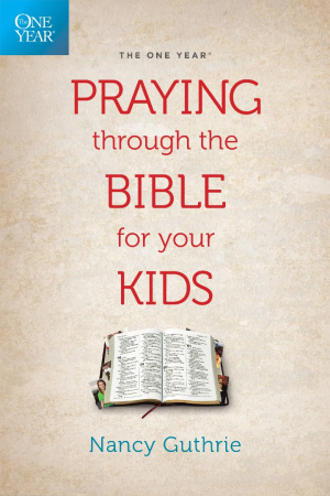 The One Year Praying through the Bible for Your Kids