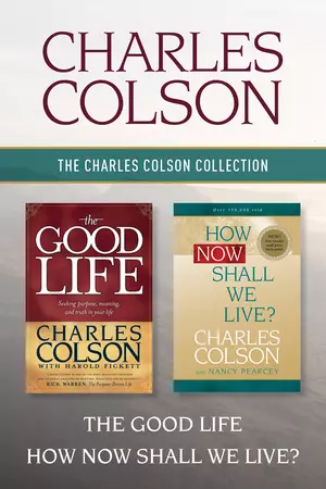 Charles Colson Collection: The Good Life / How Now Shall We Live?