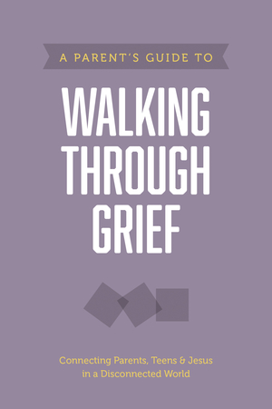 Parent’s Guide to Walking through Grief