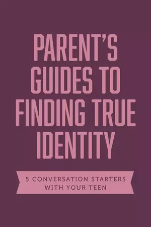 Parent Guides to Finding True Identity