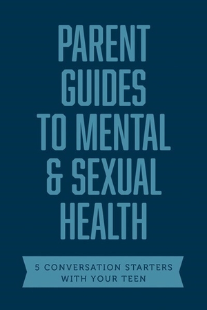 Parent Guides to Mental & Sexual Health