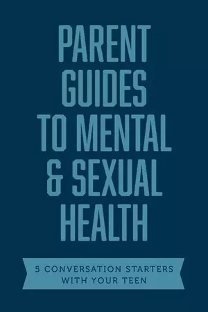 Parent Guides to Mental & Sexual Health