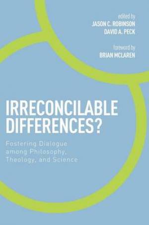 Irreconcilable Differences?: Fostering Dialogue Among Philosophy, Theology, and Science