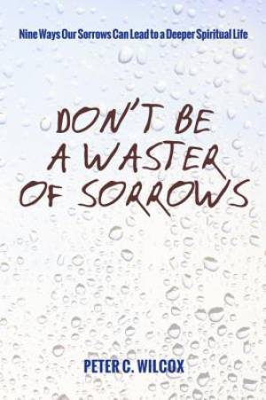 Don't Be a Waster of Sorrows