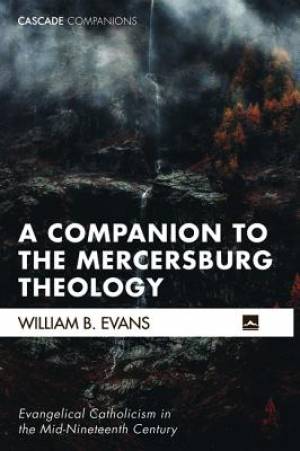 A Companion to the Mercersburg Theology