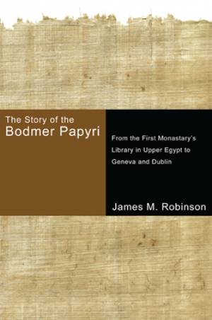 The Story of the Bodmer Papyri: From the First Monastery's Library in Upper Egypt to Geneva and Dublin