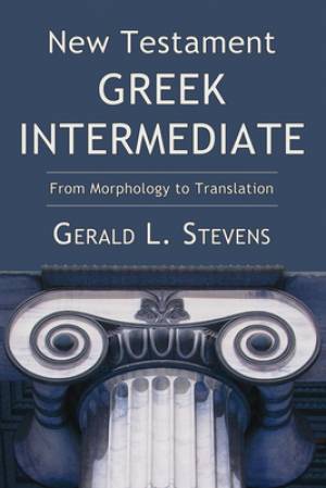 New Testament Greek Intermediate: From Morphology to Translation