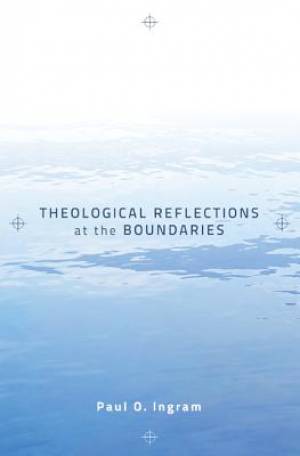 Theological Reflections at the Boundaries