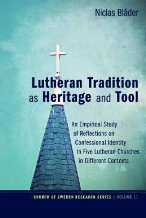 Lutheran Tradition as Heritage and Tool