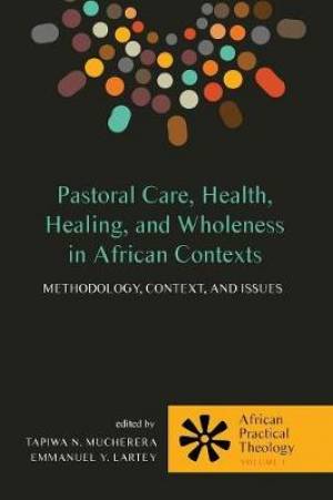 Pastoral Care, Health, Healing, and Wholeness in African Contexts