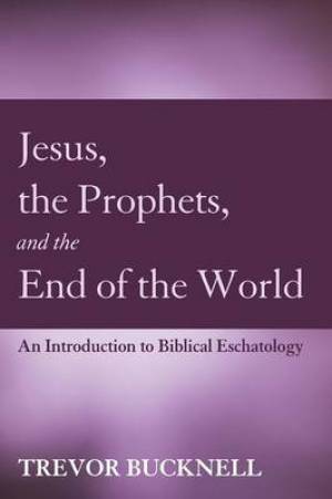 Jesus, the Prophets, and the End of the World