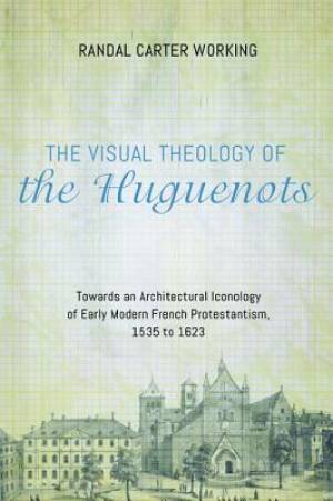 The Visual Theology of the Huguenots