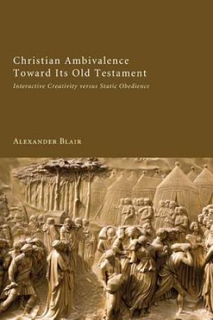 Christian Ambivalence Toward Its Old Testament