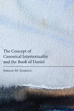 The Concept of Canonical Intertextuality and the Book of Daniel