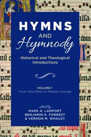 Hymns and Hymnody: Historical and Theological Introductions, Volume 1: From Asia Minor to Western Europe