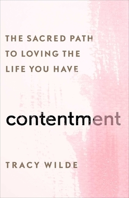 Contentment: The Sacred Path to Loving the Life You Have