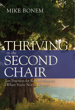 Thriving in the Second Chair: Ten Practices for Robust Ministry (When You're Not in Charge)