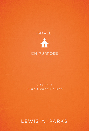 Small on Purpose: Life in a Significant Church